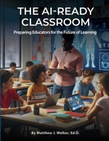 The AI Ready Classroom: Preparing Educators for the Future of Learning B0GZSP4T9M Book Cover