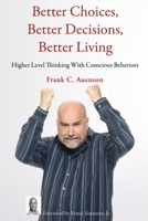 Better Choices, Better Decisions, Better Living: Higher Level Thinking With Conscious Behaviors 1633021408 Book Cover