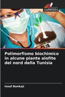 Polimorfismo biochimico in alcune piante alofite del nord della Tunisia (Italian Edition) 6209749852 Book Cover