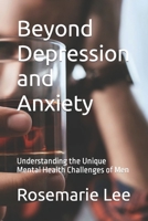 Beyond Depression and Anxiety: Understanding the Unique Mental Health Challenges of Men B0C7DXMB4L Book Cover
