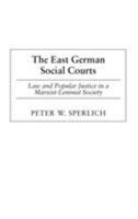 The East German Social Courts: Law and Popular Justice in a Marxist-Leninist Society 0275975649 Book Cover
