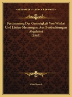 Bestimmung Der Genauigkeit Von Winkel Und Linien-Messungen, Aus Beobachtungen Abgeleitet (1863) 1169561691 Book Cover