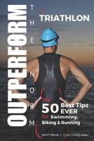 OUTPERFORM THE NORM for Triathlon: The 50 Best Tips EVER for Swimming, Biking and Running 1070821209 Book Cover