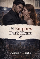 The Empire's Dark Heart: A War of Passion, a Kiss of Revenge B0G3L68M6V Book Cover