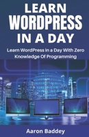 Learn WordPress In A Day!: With Zero Knowledge Of Programming B084DFQR6P Book Cover