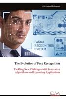 The Evolution of Face Recognition: Tackling New Challenges with Innovative Algorithms and Expanding Applications 9999346901 Book Cover