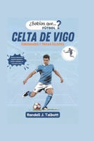 Celta de Vigo: Historias y datos de sus jugadores legendarios, partidos inolvidables y la eterna gloria celeste (Spanish Edition) B0G6DRT5WS Book Cover