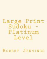 Large Print Sudoku - Platinum Level: 80 Easy to Read, Large Print Sudoku Puzzles 1482006294 Book Cover
