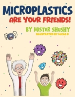 Microplastics Are Your Friends! B0FFMDKY5C Book Cover
