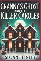 Granny's Ghost and the Killer Caroler (Ghostly Gumshoe Cozy Mysteries) B0FVMFC61Y Book Cover