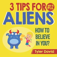 How to Believe in YOU: 3 Tips For Aliens 1913501612 Book Cover
