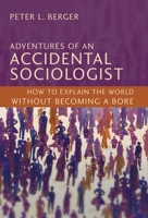 Adventures of an Accidental Sociologist: How to Explain the World Without Becoming a Bore 1616143894 Book Cover