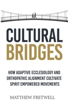 Cultural Bridges: How Adaptive Ecclesiology and Orthopathic Alignment Cultivate Spirit Empowered Movements B0FNKCWWWJ Book Cover