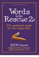 Words to the Rescue 2: The sentiment guide for the tongue tied. 1000 more things to write on a card when you don't have a clue. 098004801X Book Cover