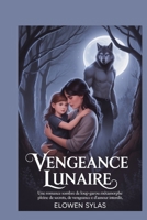Vengeance lunaire: Une romance sombre de loup-garou métamorphe pleine de secrets, de vengeance et d'amour interdit (French Edition) B0FS1F9H5R Book Cover