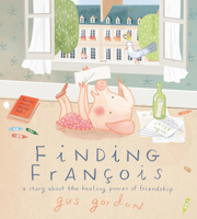 Finding François: A Story about the Healing Power of Friendship 0525554009 Book Cover