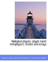 Biological physics, physic & metaphysics; studies and essays 1010111124 Book Cover