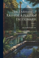 The Farhang i Rashídí, a Persian dictionary; Volume 1 1021916579 Book Cover