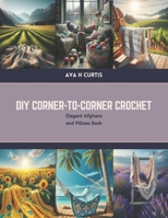 DIY Corner-to-Corner Crochet: Elegant Afghans and Pillows Book B0CVFQQH97 Book Cover
