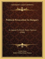 Political Persecution In Hungary: An Appeal To British Public Opinion 1120678781 Book Cover