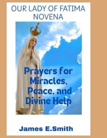 OUR LADY OF FATIMA NOVENA: Prayers For Miracles, Peace and Divine Help B0F5QG31Z1 Book Cover