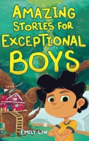 Amazing Stories for Exceptional Boys: Inspiring Tales of Bravery, Friendship, and Self-Belief 1953884598 Book Cover