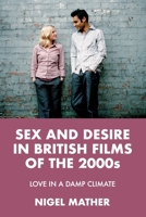 Sex and Desire in British Films of the 2000s: Love in a Damp Climate 152618236X Book Cover