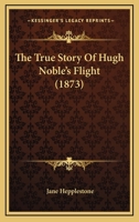 The True Story Of Hugh Noble's Flight 1165791749 Book Cover