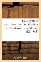 de La Syphilis Vaccinaire: Communications A L'Acada(c)Mie de Ma(c)Decine 2013607040 Book Cover