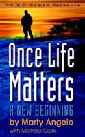 Once Life Matters: A New Beginning - 2nd. Edition 0985107723 Book Cover