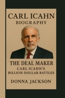 CARL ICAHN: THE DEAL MAKER: CARL ICAHN’S BILLION-DOLLAR BATTLES B0FT182L5T Book Cover