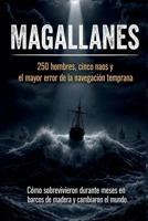 Magallanes: 250 hombres, cinco naos y el mayor error de la navegación temprana (Spanish Edition) B0H4RHQWXJ Book Cover