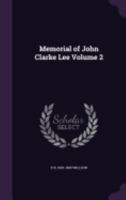 Memorial of John Clarke Lee Volume 2 1359538232 Book Cover