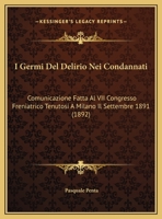 I Germi Del Delirio Nei Condannati: Comunicazione Fatta Al VII Congresso Freniatrico Tenutosi A Milano Il Settembre 1891 (1892) 1168290872 Book Cover