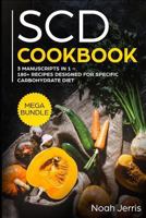 Scd Cookbook: Mega Bundle - 3 Manuscripts in 1 - 180+ Recipes Designed for Specific Carbohydrate Diet 1799115909 Book Cover