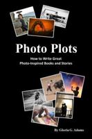 Photo Plots: How to Write Great Photo-Inspired Books and Stories 1732465991 Book Cover