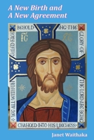 A New Birth and A New Agreement 0244332061 Book Cover