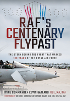 Raf's Centenary Flypast: The Story Behind the Event That Marked 100 Years of the Royal Air Force 1526788403 Book Cover