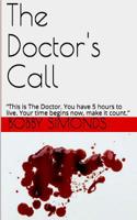 The Doctor's Call: This is The Doctor. You have 5 hours to live. Your time begins now, make it count. 1095536664 Book Cover