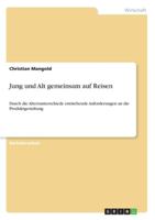 Jung und Alt gemeinsam auf Reisen: Durch die Altersunterschiede entstehende Anforderungen an die Produktgestaltung 3955490513 Book Cover