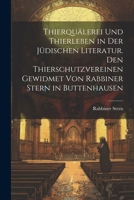 Thierquälerei und Thierleben in der jüdischen Literatur. Den Thierschutzvereinen gewidmet von Rabbiner Stern in Buttenhausen (German Edition) 102266929X Book Cover