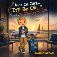 Kids In Care - "It'll Be Ok...": Terry Goes on Holiday 1808401344 Book Cover
