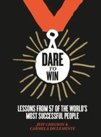 Dare to Win: Lessons from 57 of the World's Most Successful People 1784880949 Book Cover