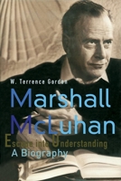 Marshall McLuhan: Escape into Understanding : A Biography 0465005497 Book Cover