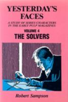 Yesterday's Faces: A Study of Series Characters in the Early Pulp Magazines Volume 4: The Solvers 0879724153 Book Cover