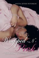 Wrapped-N-Pink: A Poetic Story of Surviving Breast Cancer Through Fear, Faith, Trust and Hope 1483625079 Book Cover