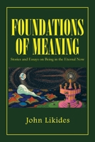 Foundations of Meaning: Stories and Essays on Being in the Eternal Now 1483621081 Book Cover