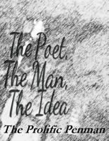 The Poet, The Man, The Idea 1496127420 Book Cover