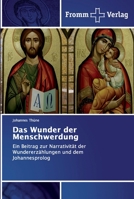 Das Wunder der Menschwerdung: Ein Beitrag zur Narrativität der Wundererzählungen und dem Johannesprolog 613835950X Book Cover