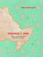 Tekebash and Saba: Recipes and Stories from an East African Kitchen 1623710944 Book Cover